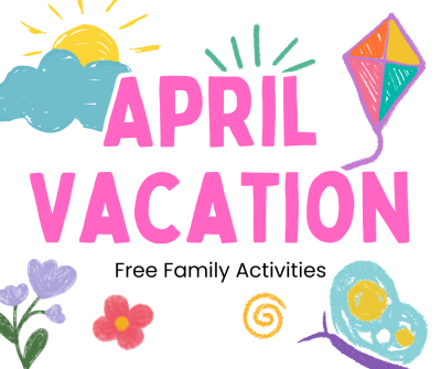 Image with text that says April Vacation Free Family Activities and illustrated images like a cloud and sun, kite, and floral motifs