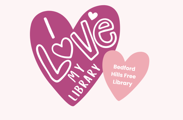 Graphic image with two hearts on it, one says "I Love My Library" in stylized text and the other says "Bedford Hills Free Library"