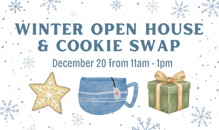 Image that says Winter Open House and Cookie Swap on December 20 from 11 am to 1 pm with a cookie, mug and present graphics on a snowy background.